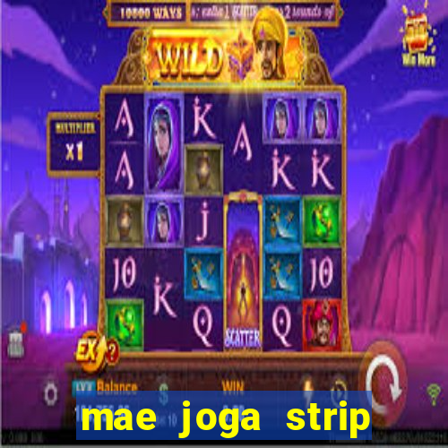 mae joga strip poker com o filho